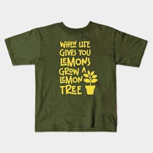 When life gives you lemons, grow a lemon tree Kids T-Shirt